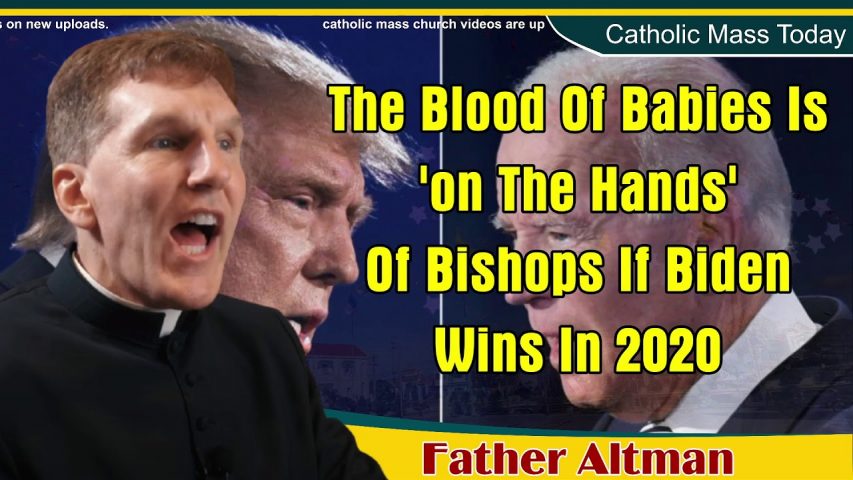 Fr. James Altman: The Blood of Babies is 'On the Hands' of Bishops if Biden Wins in 2020 WATCH – Brown Pelican Society of Lousiana